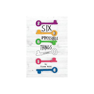 Six Impossible Things - by Fiona Wood (Paperback)