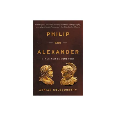 Philip and Alexander - by Adrian Goldsworthy (Paperback)