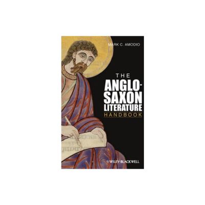 The Anglo Saxon Literature Handbook - (Wiley Blackwell Literature Handbooks) by Mark C Amodio (Hardcover)