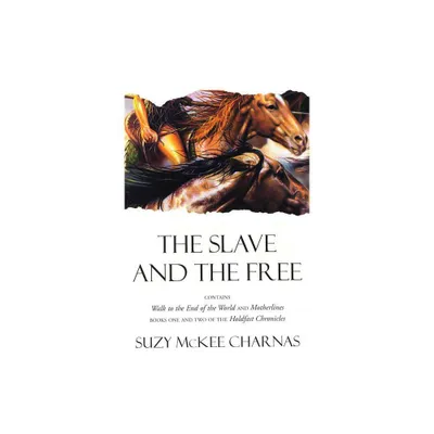 The Slave and the Free - (Holdfast Chronicles) 2nd Edition by Suzy McKee Charnas (Paperback)