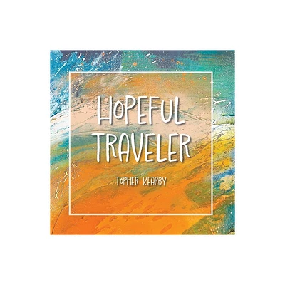 Hopeful Traveler - by Topher Kearby (Paperback)