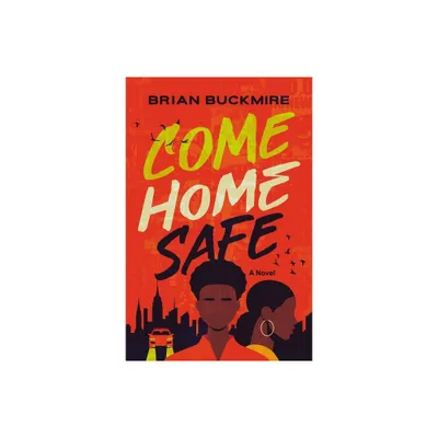 Come Home Safe - by Brian G Buckmire (Hardcover)