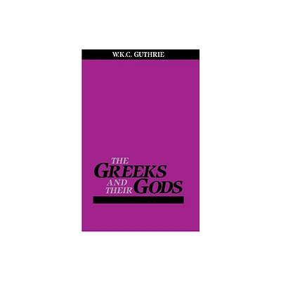 The Greeks and Their Gods - by William Guthrie (Paperback)