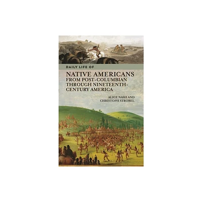 Daily Life of Native Americans from Post-Columbian Through Nineteenth-Century America - (Greenwood Press Daily Life Through History) (Paperback)