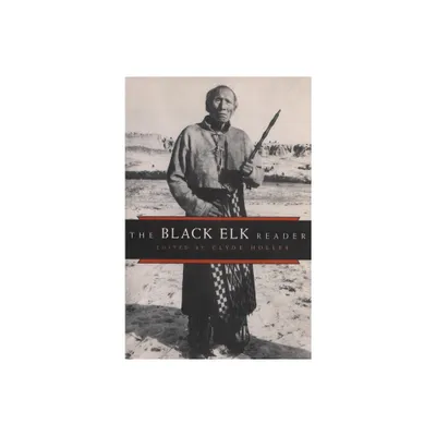 The Black Elk Reader - Annotated by Clyde Holler (Paperback)