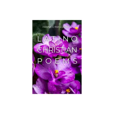 Latino Christian Poems - by Frank D Mascarena (Paperback)