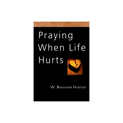 Praying When Life Hurts - (IVP Booklets) by W Bingham Hunter (Paperback)