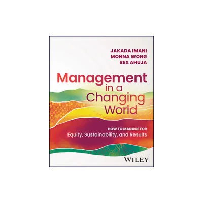 Management in a Changing World - by Jakada Imani & Monna Wong & Bex Ahuja (Paperback)