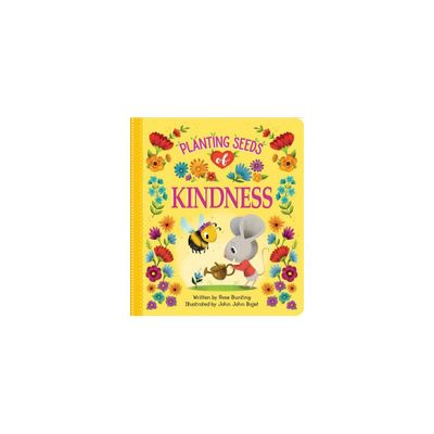 Planting Seeds Of Kindness - By Rose Bunting ( Board Book )