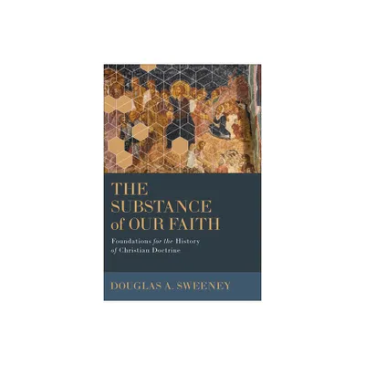 The Substance of Our Faith - by Douglas a Sweeney (Paperback)