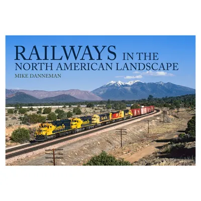 Railways in the North American Landscape - by Mike Danneman (Paperback)