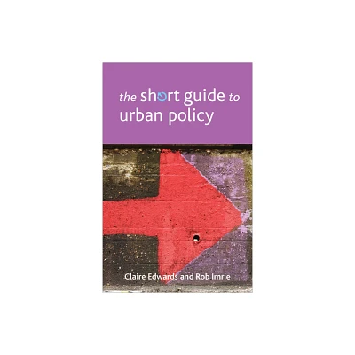 The Short Guide to Urban Policy - (Short Guides) by Claire Edwards & Rob Imrie (Paperback)