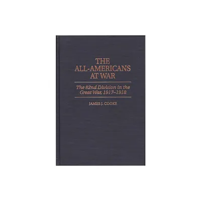 The All-Americans at War - by James J Cooke (Hardcover)