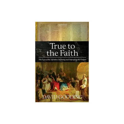 True to the Faith - by David Gooding (Paperback)