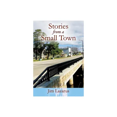 Stories from a Small Town - by Jim Lazarus (Paperback)