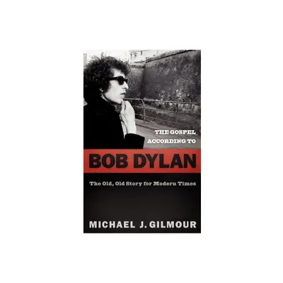 The Gospel according to Bob Dylan - (Gospel According To...) by Michael J Gilmour (Paperback)