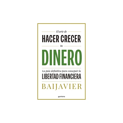 El Arte de Hacer Crecer Tu Dinero: La Gua Definitiva Para Conseguir La Libertad Financiera / The Art of Growing Your Money: The Ultimate Guide