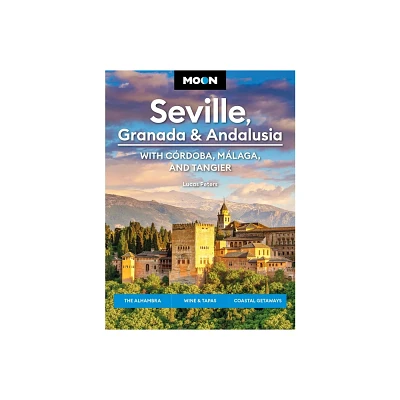 Moon Seville, Granada & Andalusia: With Cordoba, Malaga & Tangier - (Moon Europe Travel Guide) by Lucas Peters & Moon Travel Guides (Paperback)