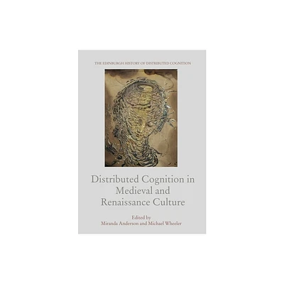 Distributed Cognition in Medieval and Renaissance Culture - (Edinburgh History of Distributed Cognition) by Miranda Anderson & Michael Wheeler