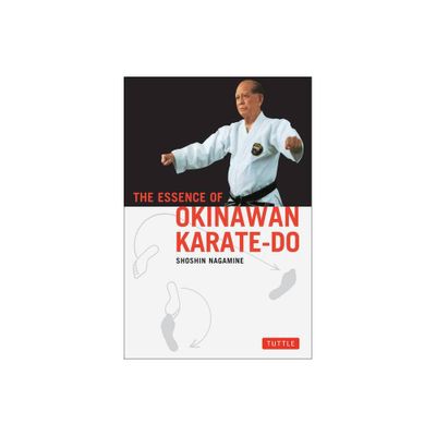 The Essence of Okinawan Karate-Do - by Shoshin Nagamine (Paperback)