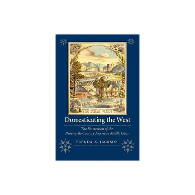 Domesticating the West - (Women in the West) by Brenda K Jackson (Paperback)