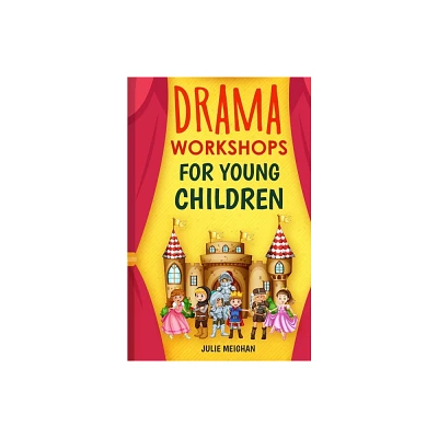 Drama Workshops for Young Children - by Julie Meighan (Paperback)