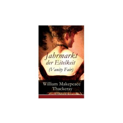 Jahrmarkt der Eitelkeit (Vanity Fair) - by William Makepeace Thackeray & Christoph Friedrich Grieb (Paperback)