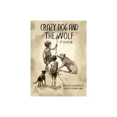 Crazy Dog and the Wolf - by Dorothy Eckhart Smith (Hardcover)