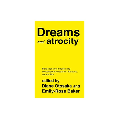 Dreams and Atrocity - by Emily-Rose Baker & Diane Otosaka (Hardcover)