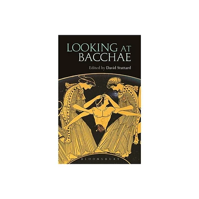 Looking at Bacchae - by David Stuttard (Paperback)