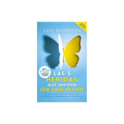 Las 5 Heridas Que Impiden Ser Uno Mismo / Heal Your Wounds & Find Your True Self: Finally, a Book That Explains Why Its So Hard Being Yourself!