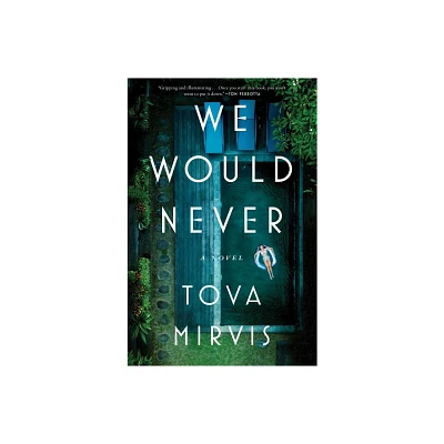 We Would Never - by Tova Mirvis (Hardcover)