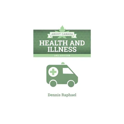 About Canada: Health and Illness, 2nd Edition - by Dennis Raphael (Paperback)