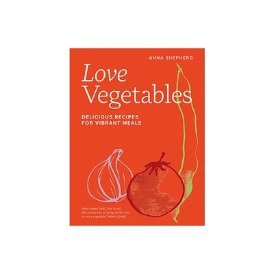 Love Vegetables - by Anna Shepherd (Hardcover)