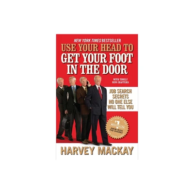 Use Your Head to Get Your Foot in the Door - by Harvey MacKay (Paperback)