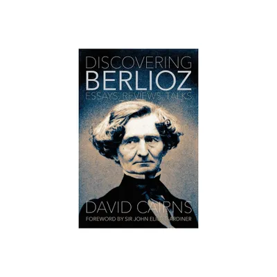 Discovering Berlioz - (Musicians on Music) by David Cairns (Hardcover)