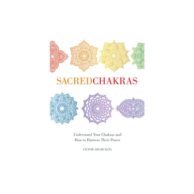 Sacred Chakras - by Victor Archuleta (Hardcover)