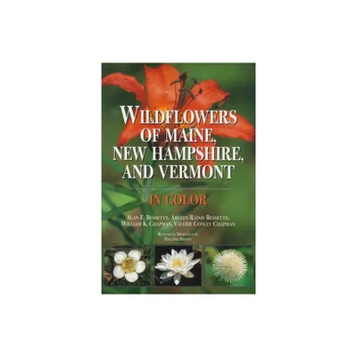 Wildflowers of Maine, New Hampshire, and Vermont - by Alan Bessette & Arleen Bessette & William Chapman & Valerie Chapman (Hardcover)