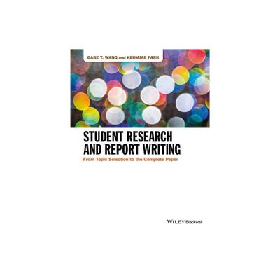 Student Research and Report Writing - by Gabe T Wang & Keumjae Park (Paperback)