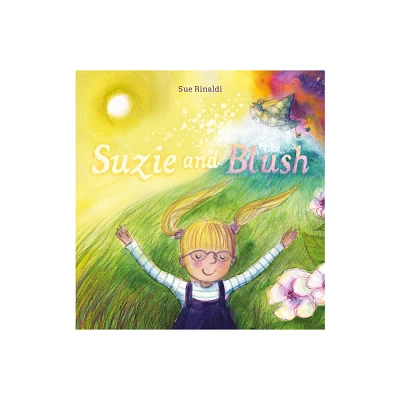 Suzie and Blush - by Sue Rinaldi (Hardcover)