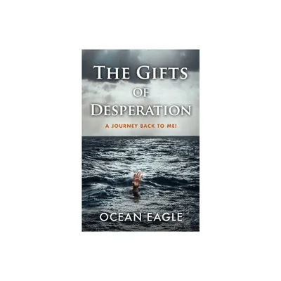 The Gifts of Desperation - by Ocean Eagle (Paperback)