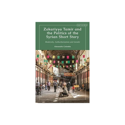 Zakariyya Tamir and the Politics of the Syrian Short Story - by Alessandro Columbu (Paperback)