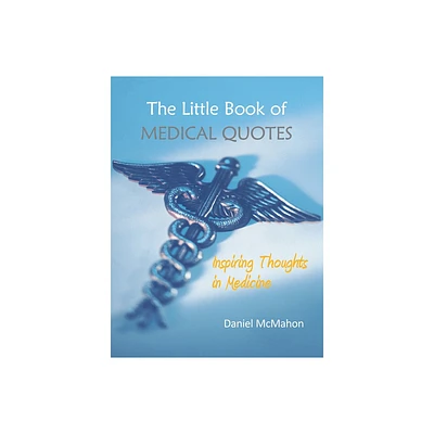 The Little Book of Medical Quotes - by Daniel McMahon (Hardcover)