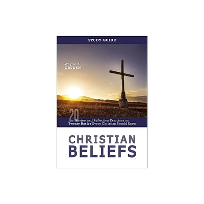 Christian Beliefs Study Guide - by Wayne A Grudem (Paperback)