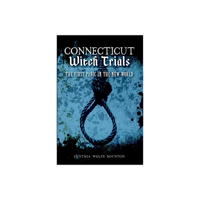 Connecticut Witch Trials - by Cynthia Wolfe Boynton (Paperback)