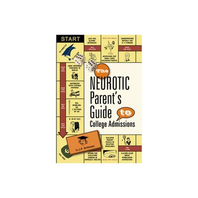 The Neurotic Parents Guide to College Admissions - by J D Rothman (Paperback)