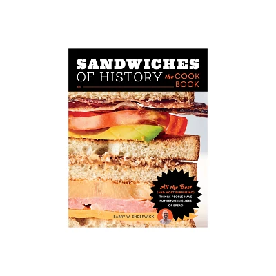 Sandwiches of History: The Cookbook - by Barry W Enderwick (Hardcover)