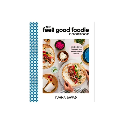 The Feel Good Foodie Cookbook - by Yumna Jawad (Hardcover)