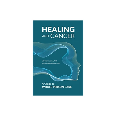 Healing and Cancer - by Wayne B Jonas & Alyssa McManamon (Hardcover)