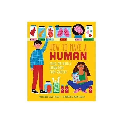 How to Make a Human - by Clive Gifford (Hardcover)